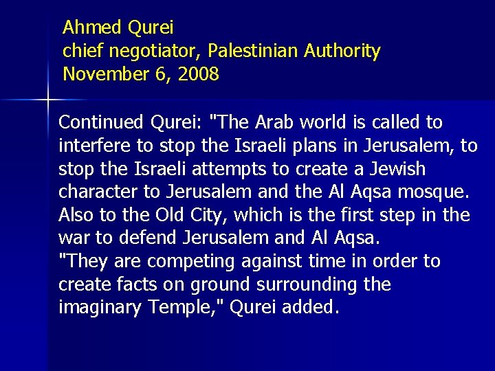 Ahmed Qurei chief negotiator, Palestinian Authority November 6, 2008 Continued Qurei: "The Arab world