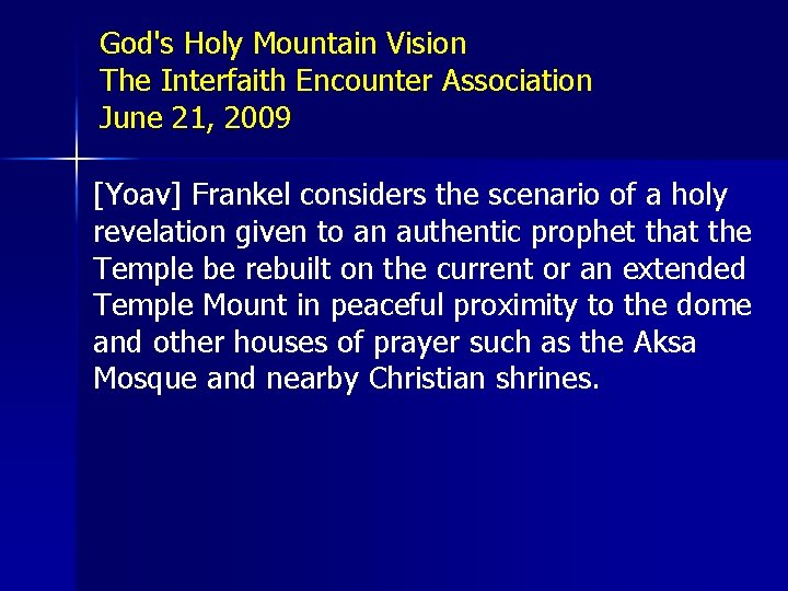 God's Holy Mountain Vision The Interfaith Encounter Association June 21, 2009 [Yoav] Frankel considers