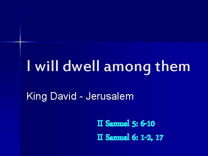I will dwell among them King David - Jerusalem II Samuel 5: 6 -10