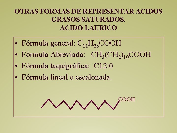 OTRAS FORMAS DE REPRESENTAR ACIDOS GRASOS SATURADOS. ACIDO LAURICO • • Fórmula general: C