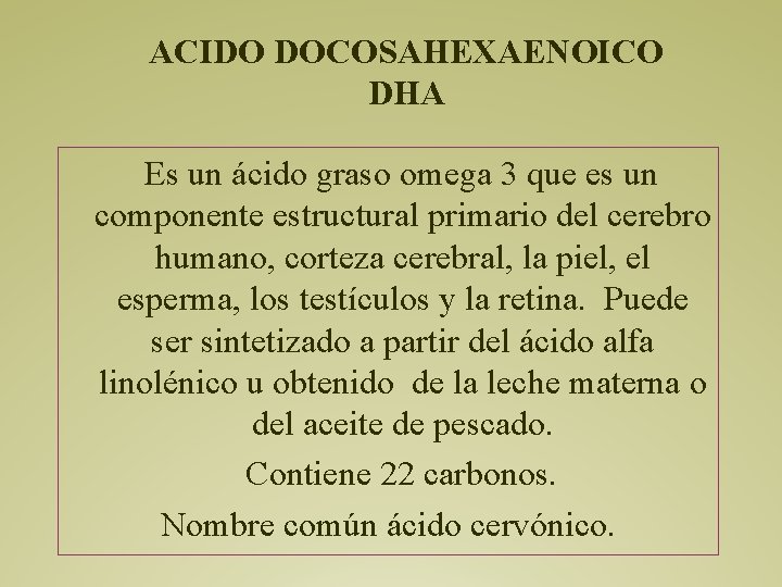 ACIDO DOCOSAHEXAENOICO DHA Es un ácido graso omega 3 que es un componente estructural