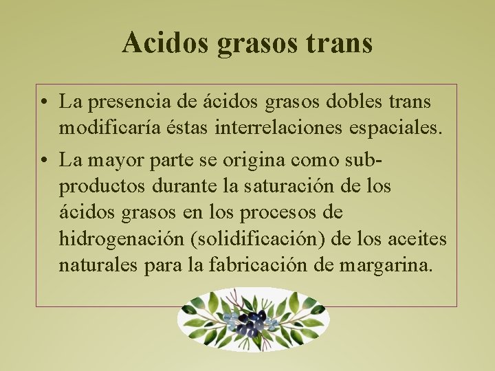 Acidos grasos trans • La presencia de ácidos grasos dobles trans modificaría éstas interrelaciones