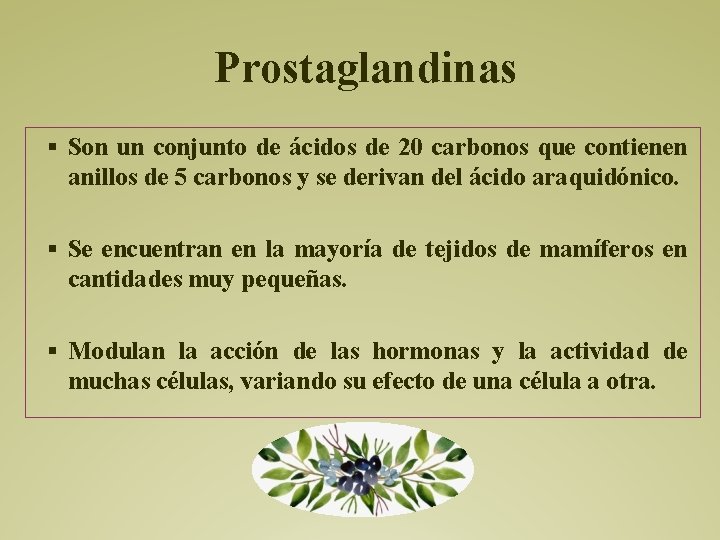 Prostaglandinas § Son un conjunto de ácidos de 20 carbonos que contienen anillos de