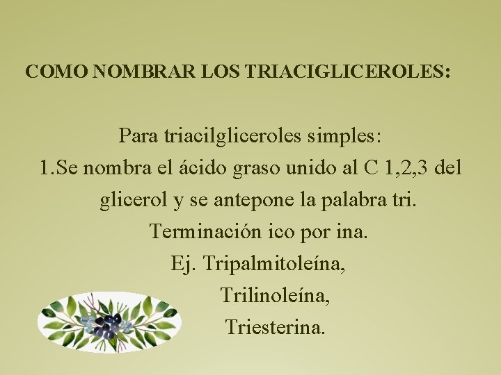 COMO NOMBRAR LOS TRIACIGLICEROLES: Para triacilgliceroles simples: 1. Se nombra el ácido graso unido