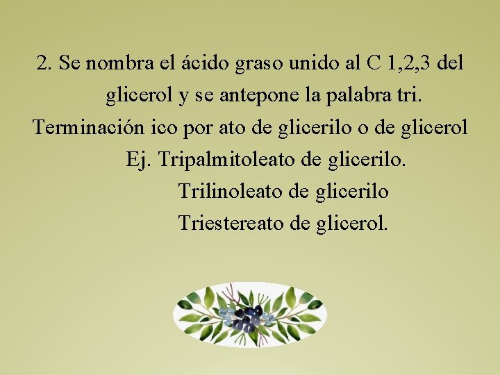 2. Se nombra el ácido graso unido al C 1, 2, 3 del glicerol