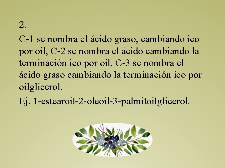 2. C-1 se nombra el ácido graso, cambiando ico por oil, C-2 se nombra