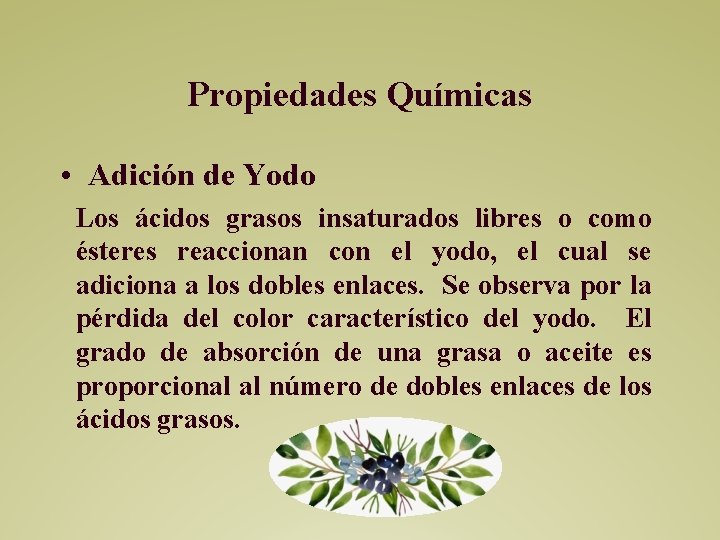 Propiedades Químicas • Adición de Yodo Los ácidos grasos insaturados libres o como ésteres