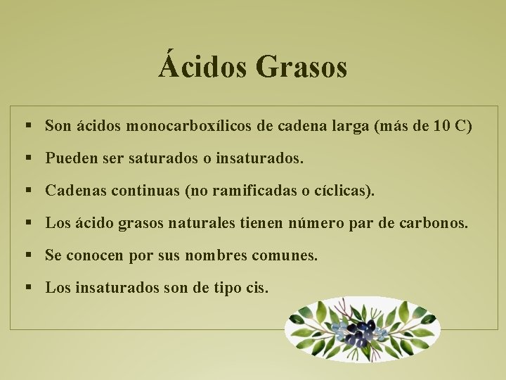 Ácidos Grasos § Son ácidos monocarboxílicos de cadena larga (más de 10 C) §