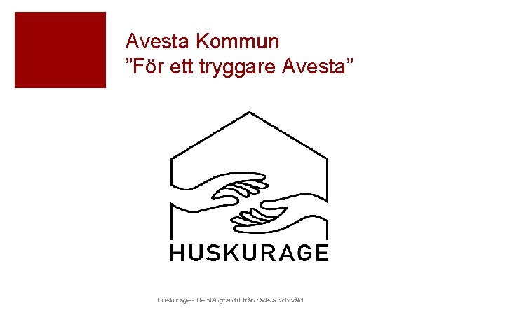 Avesta Kommun ”För ett tryggare Avesta” Huskurage - Hemlängtan fri från rädsla och våld