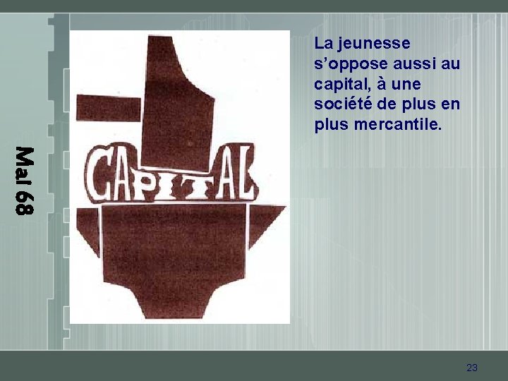 La jeunesse s’oppose aussi au capital, à une société de plus en plus mercantile.