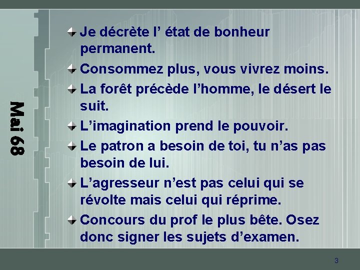 Mai 68 Je décrète l’ état de bonheur permanent. Consommez plus, vous vivrez moins.