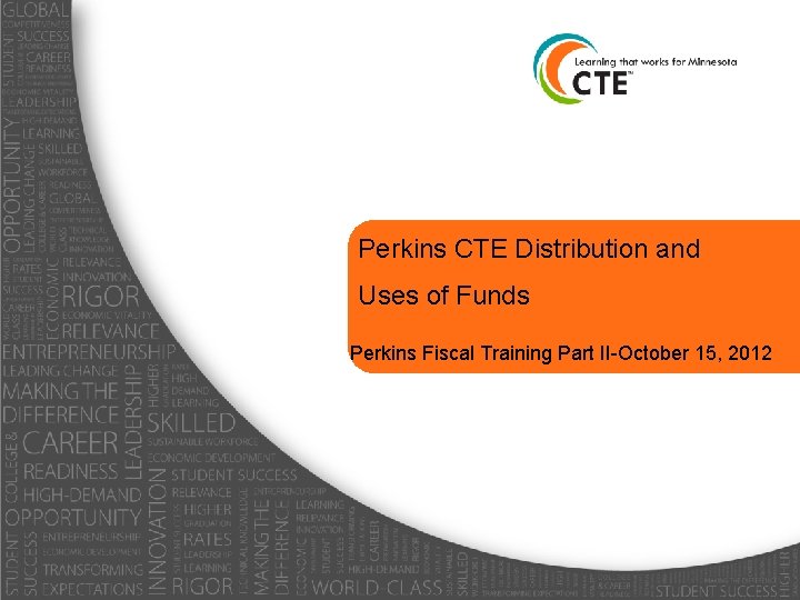 Perkins CTE Distribution and Uses of Funds Perkins Fiscal Training Part II-October 15, 2012