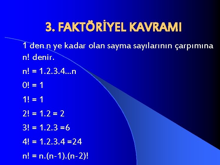 3. FAKTÖRİYEL KAVRAMI 1 den n ye kadar olan sayma sayılarının çarpımına n! denir.