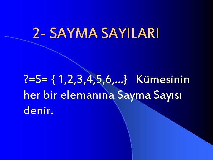 2 - SAYMA SAYILARI ? =S= { 1, 2, 3, 4, 5, 6, .