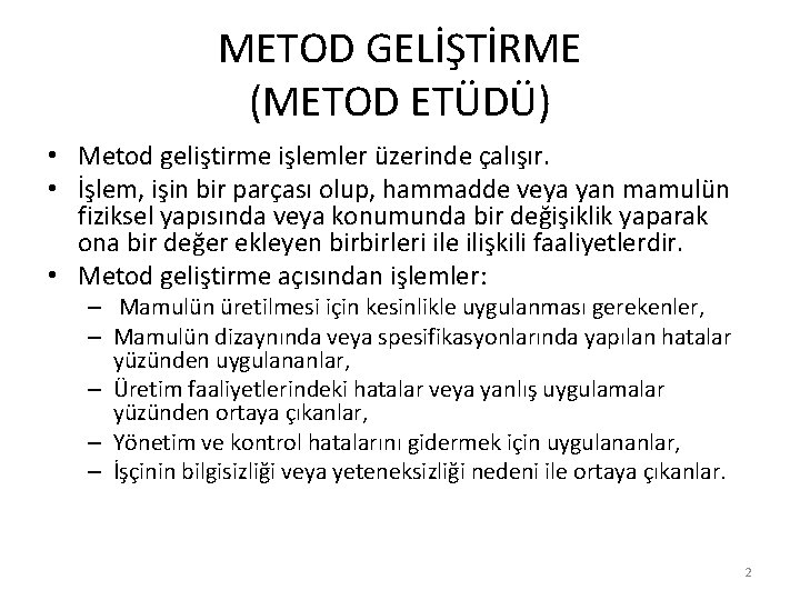METOD GELİŞTİRME (METOD ETÜDÜ) • Metod geliştirme işlemler üzerinde çalışır. • İşlem, işin bir METOD GELİŞTİRME (METOD ETÜDÜ) • Metod geliştirme işlemler üzerinde çalışır. • İşlem, işin bir