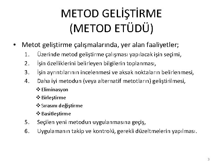 METOD GELİŞTİRME (METOD ETÜDÜ) • Metot geliştirme çalışmalarında, yer alan faaliyetler; 1. 2. 3.