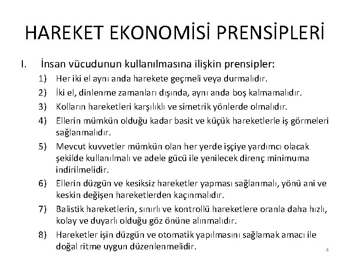 HAREKET EKONOMİSİ PRENSİPLERİ I. İnsan vücudunun kullanılmasına ilişkin prensipler: 1) 2) 3) 4) 5) HAREKET EKONOMİSİ PRENSİPLERİ I. İnsan vücudunun kullanılmasına ilişkin prensipler: 1) 2) 3) 4) 5)