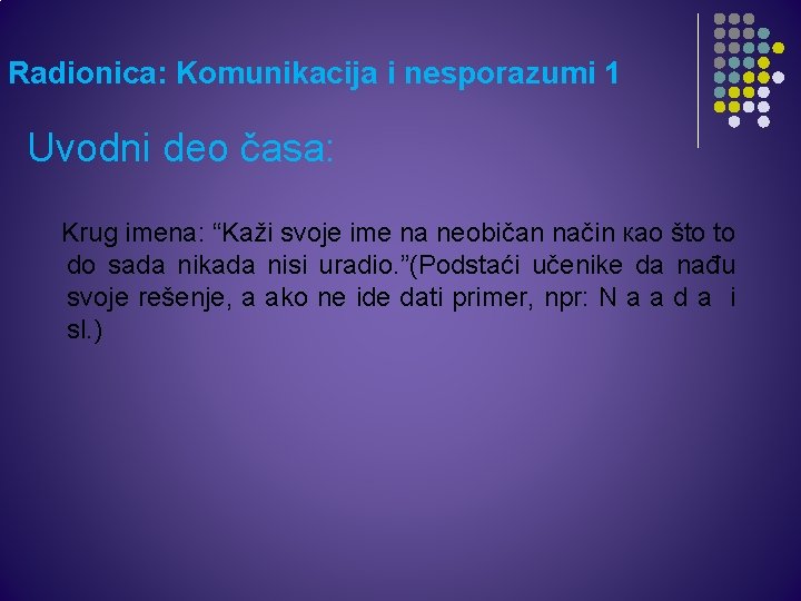 Radionica: Komunikacija i nesporazumi 1 Uvodni deo časa: Krug imena: “Kaži svoje ime na