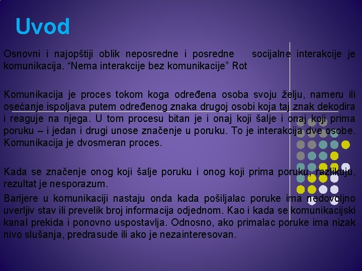 Uvod Osnovni i najopštiji oblik neposredne i posredne socijalne interakcije je komunikacija. “Nema interakcije