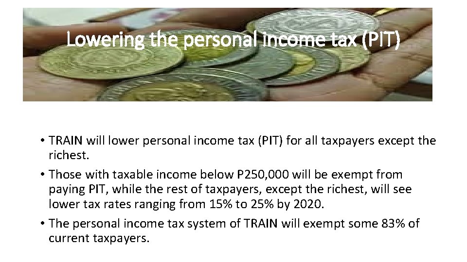Lowering the personal income tax (PIT) • TRAIN will lower personal income tax (PIT)