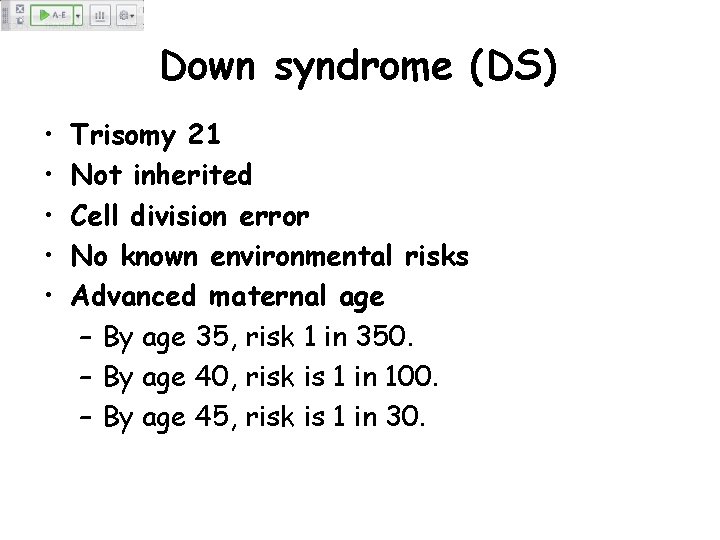 Down syndrome (DS) • • • Trisomy 21 Not inherited Cell division error No