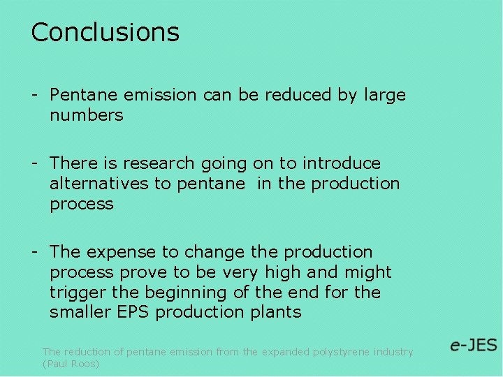 Conclusions - Pentane emission can be reduced by large numbers - There is research