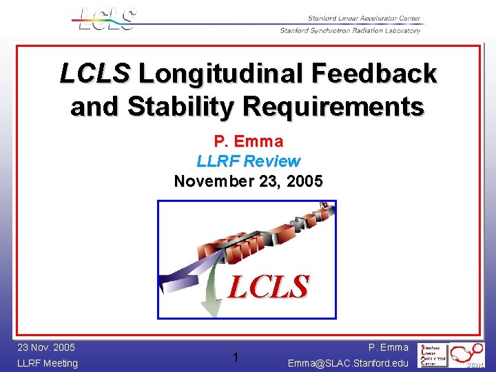 LCLS Longitudinal Feedback and Stability Requirements P. Emma LLRF Review November 23, 2005 LCLS