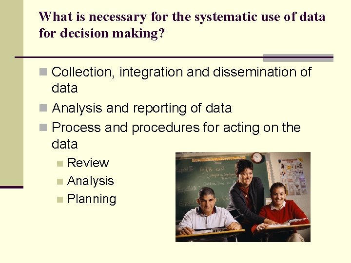 What is necessary for the systematic use of data for decision making? n Collection,