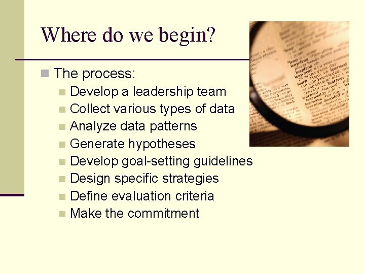 Where do we begin? n The process: n Develop a leadership team n Collect
