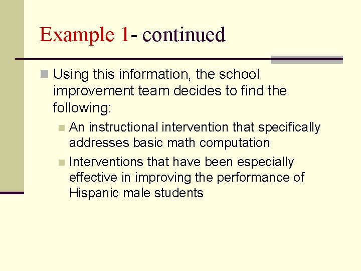 Example 1 - continued n Using this information, the school improvement team decides to