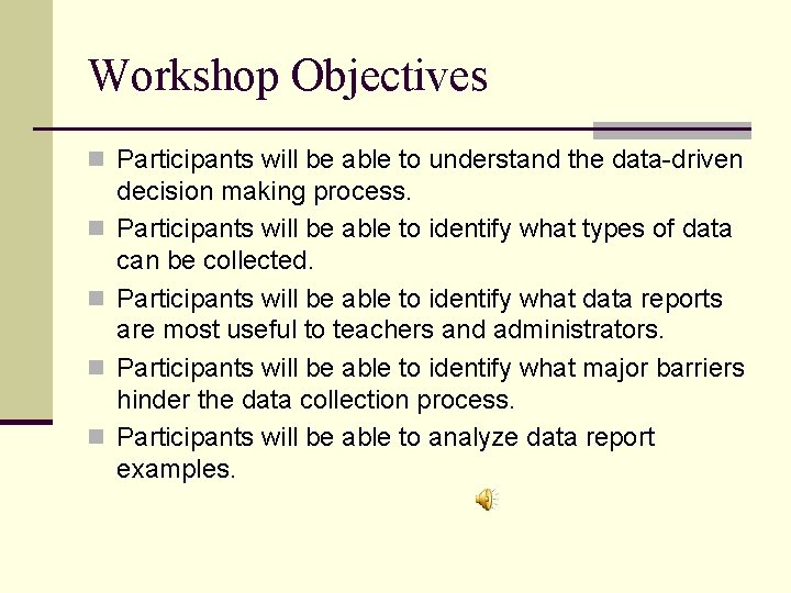 Workshop Objectives n Participants will be able to understand the data-driven n n decision