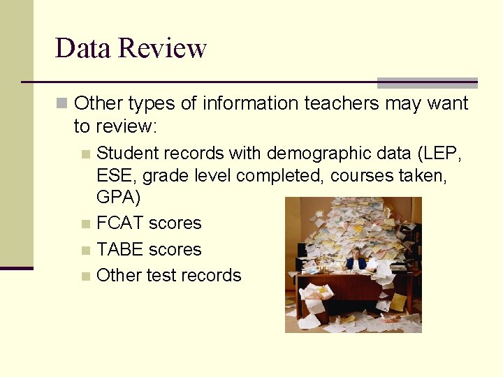 Data Review n Other types of information teachers may want to review: Student records