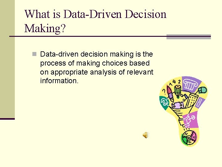 What is Data-Driven Decision Making? n Data-driven decision making is the process of making