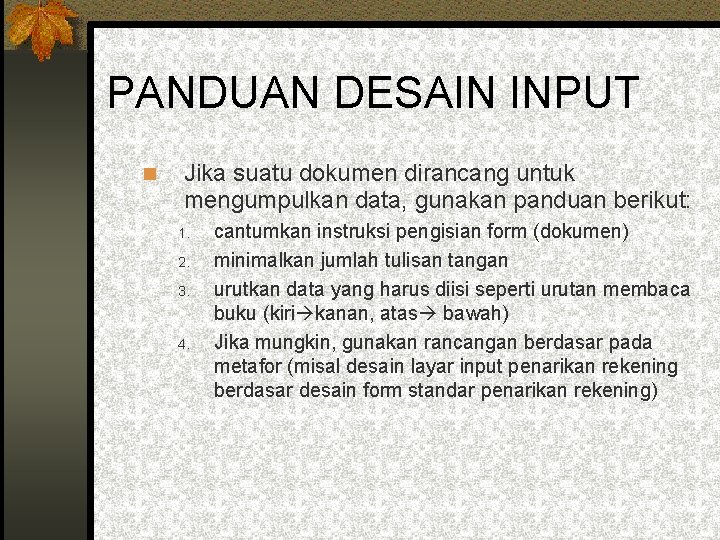 PANDUAN DESAIN INPUT Jika suatu dokumen dirancang untuk mengumpulkan data, gunakan panduan berikut: 1.