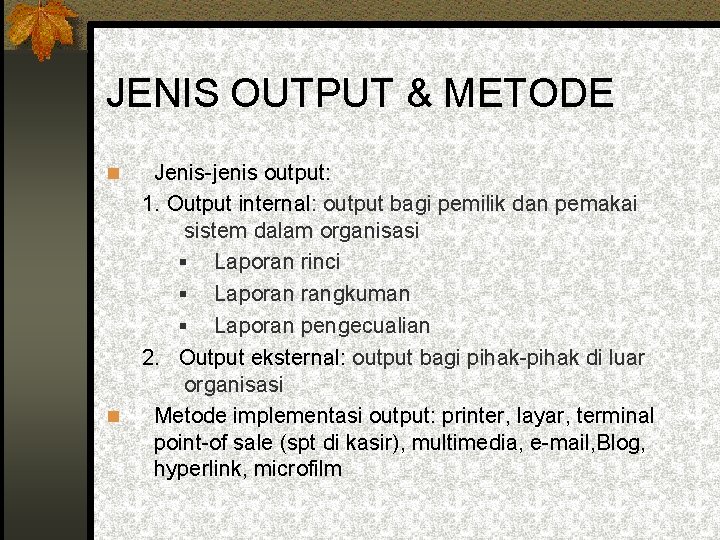 JENIS OUTPUT & METODE Jenis-jenis output: 1. Output internal: output bagi pemilik dan pemakai