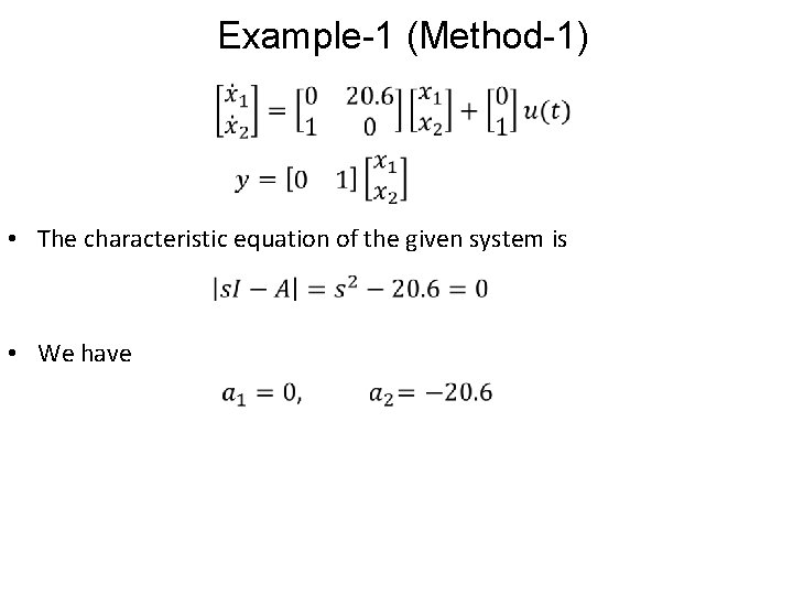 Example-1 (Method-1) • The characteristic equation of the given system is • We have