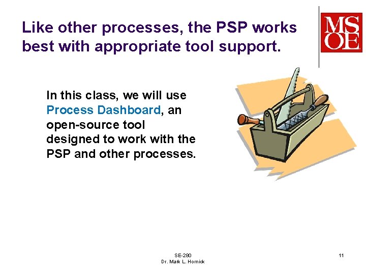 Like other processes, the PSP works best with appropriate tool support. In this class,