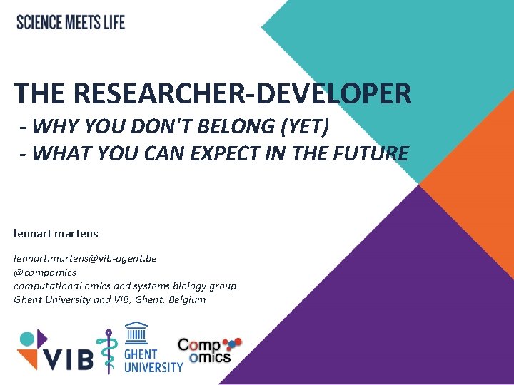 THE RESEARCHER-DEVELOPER - WHY YOU DON'T BELONG (YET) - WHAT YOU CAN EXPECT IN