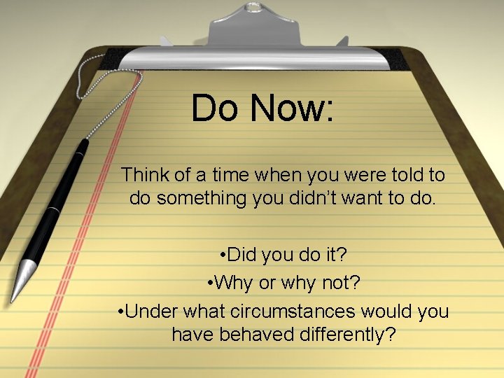 Do Now: Think of a time when you were told to do something you