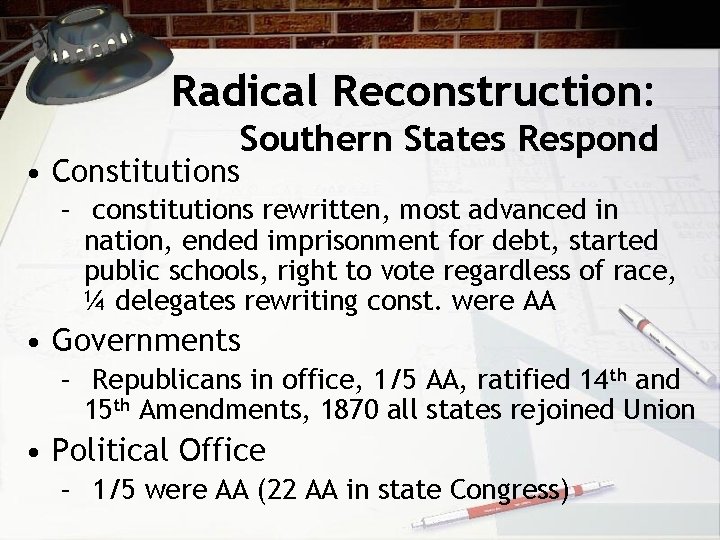 Radical Reconstruction: Southern States Respond • Constitutions – constitutions rewritten, most advanced in nation,