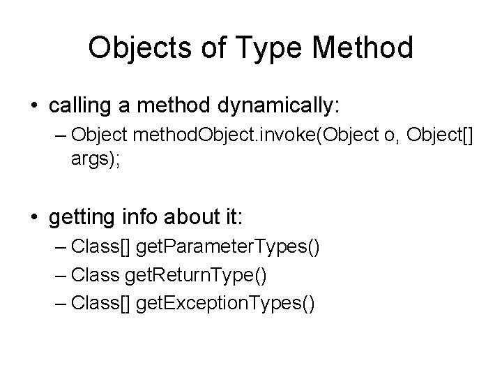 Objects of Type Method • calling a method dynamically: – Object method. Object. invoke(Object