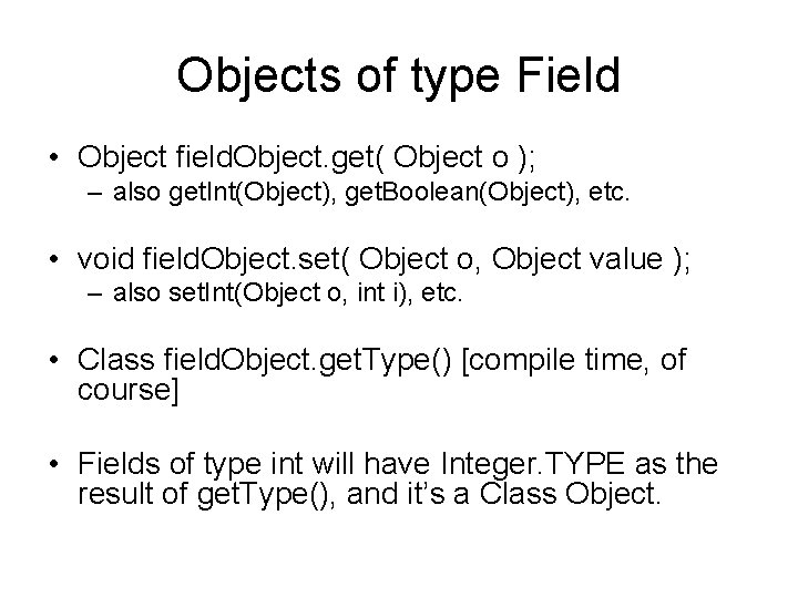 Objects of type Field • Object field. Object. get( Object o ); – also