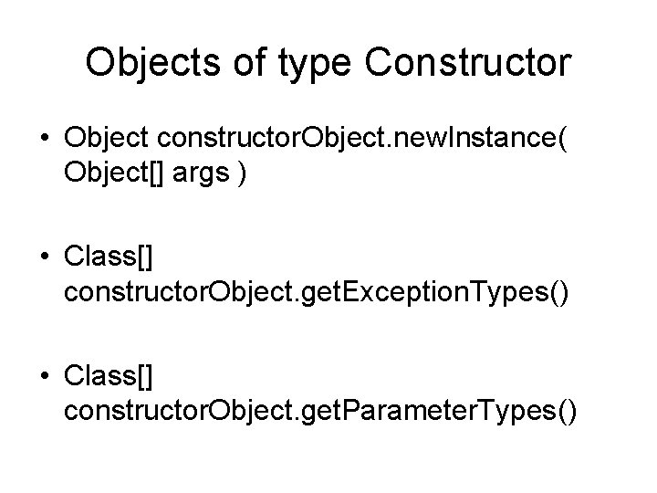 Objects of type Constructor • Object constructor. Object. new. Instance( Object[] args ) •