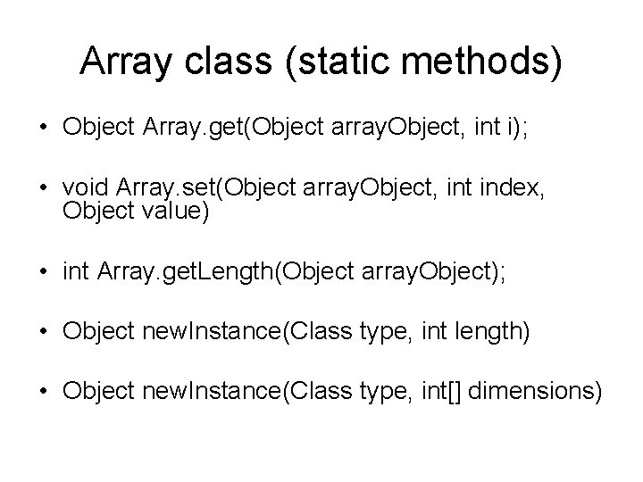 Array class (static methods) • Object Array. get(Object array. Object, int i); • void
