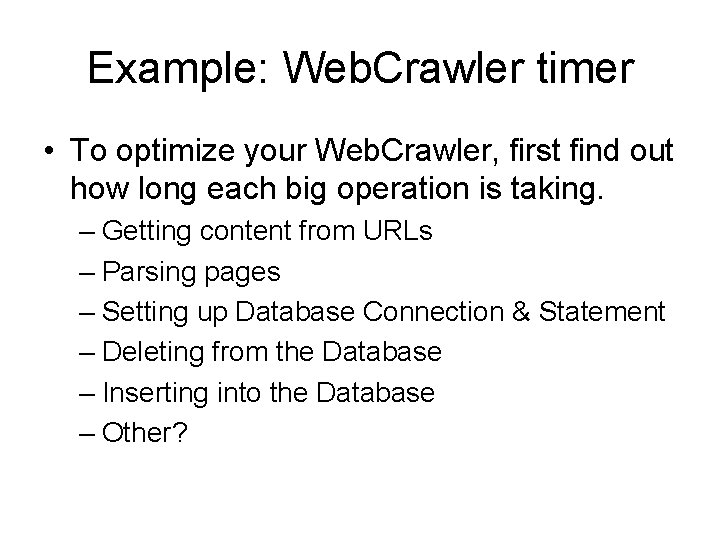 Example: Web. Crawler timer • To optimize your Web. Crawler, first find out how