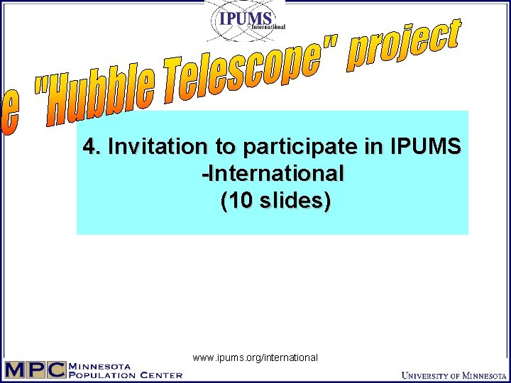 4. Invitation to participate in IPUMS -International (10 slides) www. ipums. org/international 
