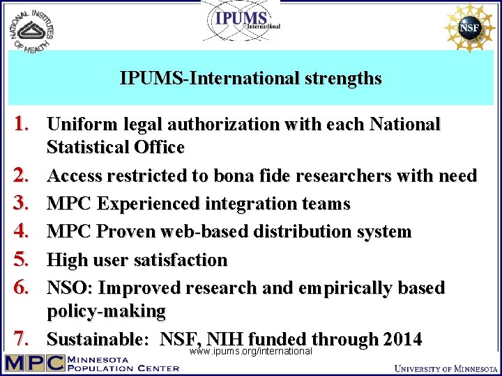 IPUMS-International strengths 1. Uniform legal authorization with each National 2. 3. 4. 5. 6.