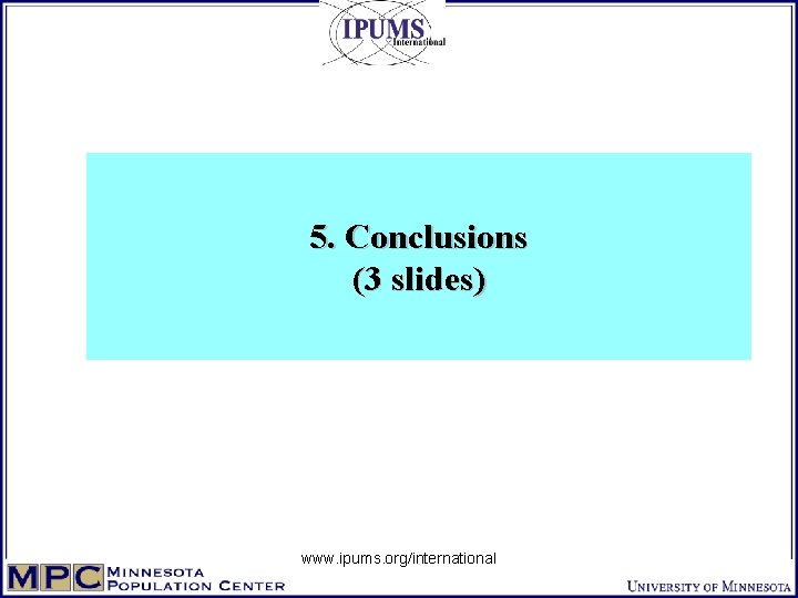 5. Conclusions (3 slides) www. ipums. org/international 