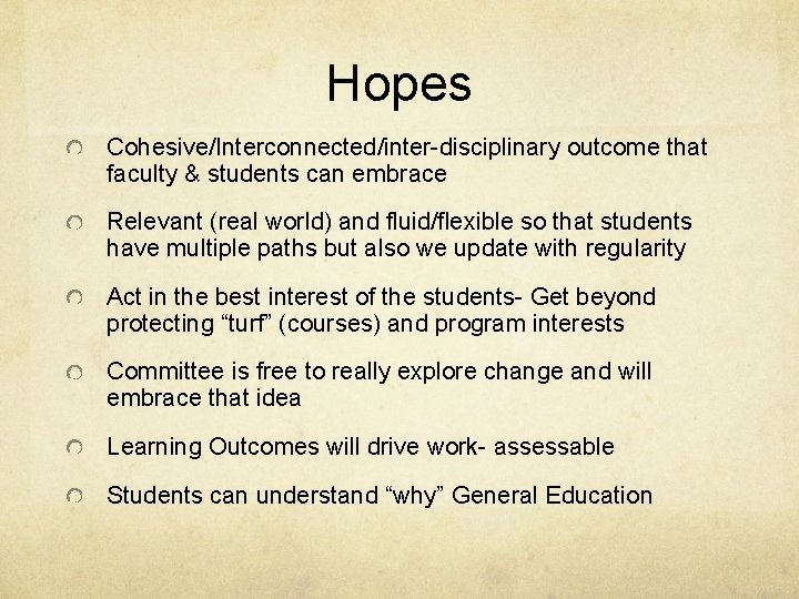 Hopes Cohesive/Interconnected/inter-disciplinary outcome that faculty & students can embrace Relevant (real world) and fluid/flexible