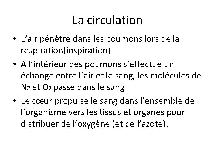 La circulation • L’air pénètre dans les poumons lors de la respiration(inspiration) • A